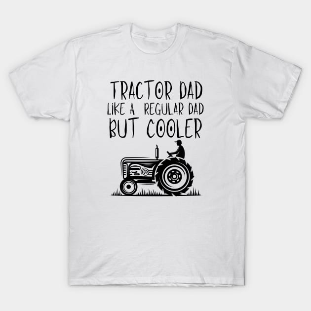 Tractor Dad Like A Regular Dad But Cooler T-Shirt by HobbyAndArt